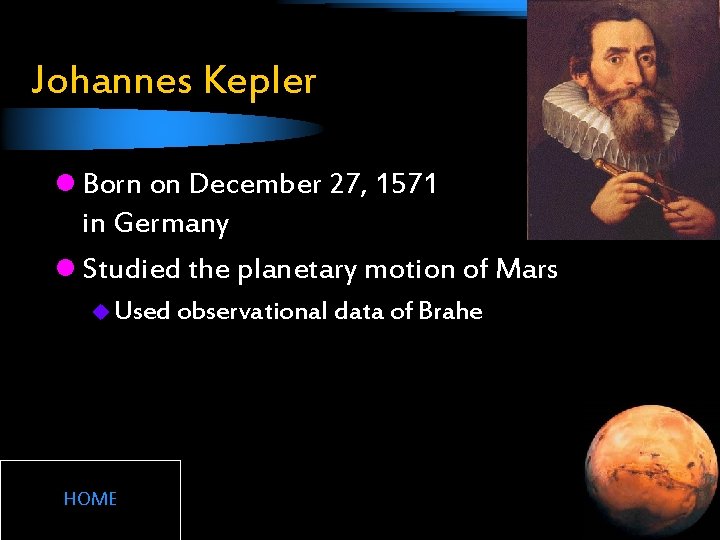 Johannes Kepler l Born on December 27, 1571 in Germany l Studied the planetary