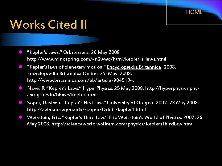 HOME Works Cited II l “Kepler’s Laws. ” Orbitessera. 26 May 2008 l l