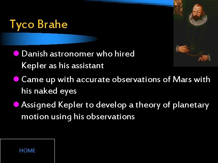 Tyco Brahe l Danish astronomer who hired Kepler as his assistant l Came up