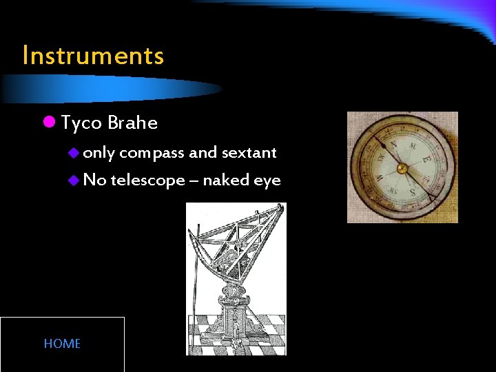 Instruments l Tyco Brahe u only compass and sextant u No telescope – naked