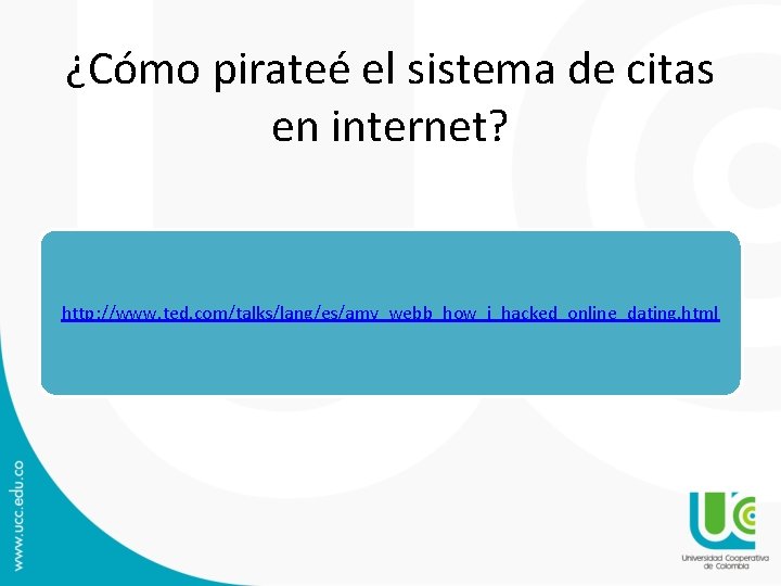 ¿Cómo pirateé el sistema de citas en internet? http: //www. ted. com/talks/lang/es/amy_webb_how_i_hacked_online_dating. html 