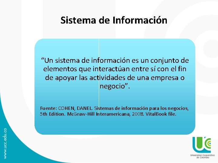 Sistema de Información “Un sistema de información es un conjunto de elementos que interactúan