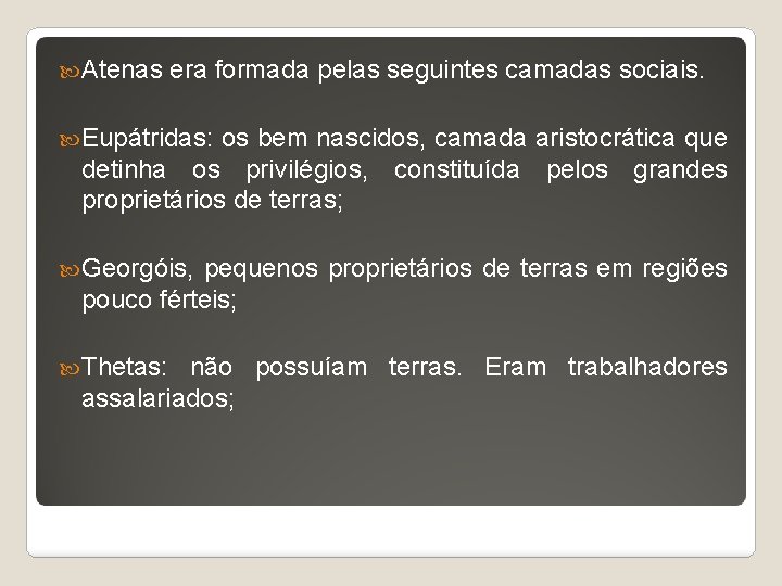  Atenas era formada pelas seguintes camadas sociais. Eupátridas: os bem nascidos, camada aristocrática