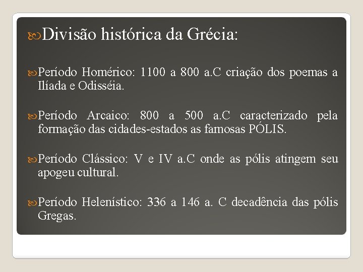  Divisão histórica da Grécia: Período Homérico: 1100 a 800 a. C criação dos