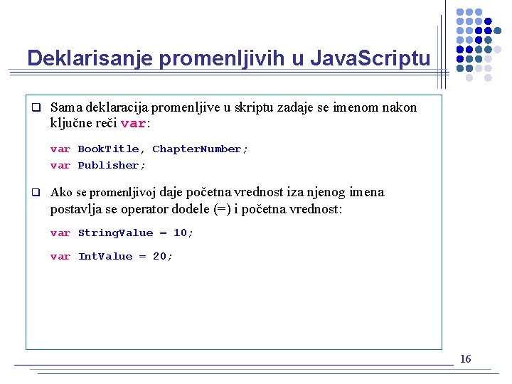 Deklarisanje promenljivih u Java. Scriptu q Sama deklaracija promenljive u skriptu zadaje se imenom