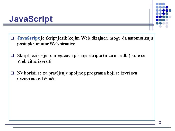 Java. Script q Java. Script je skript jezik kojim Web dizajneri mogu da automatizuju