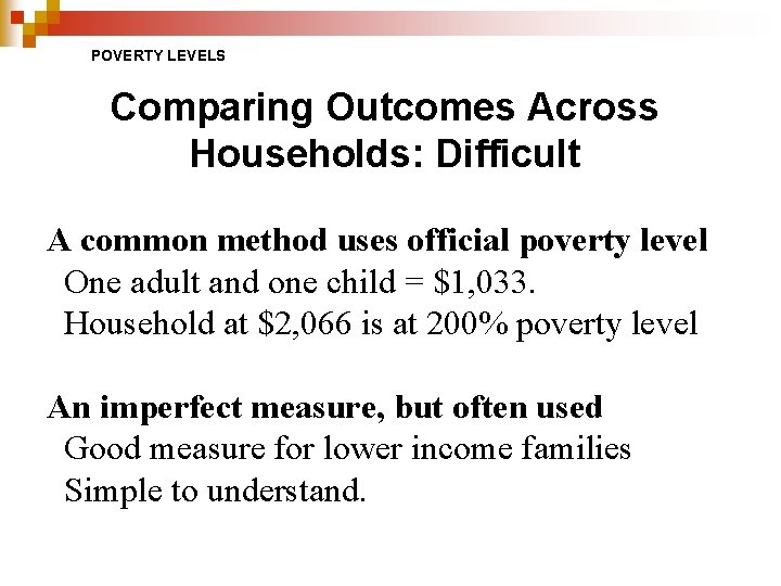 POVERTY LEVELS Comparing Outcomes Across Households: Difficult A common method uses official poverty level POVERTY LEVELS Comparing Outcomes Across Households: Difficult A common method uses official poverty level