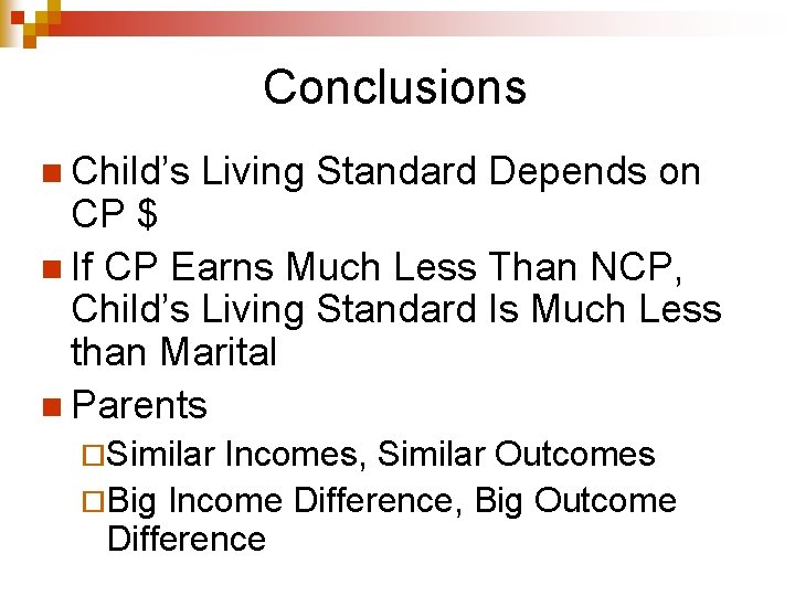 Conclusions n Child’s Living Standard Depends on CP $ n If CP Earns Much Conclusions n Child’s Living Standard Depends on CP $ n If CP Earns Much