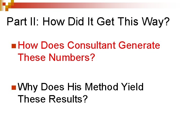 Part II: How Did It Get This Way? n How Does Consultant Generate These Part II: How Did It Get This Way? n How Does Consultant Generate These