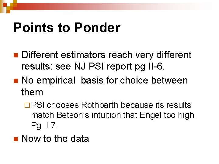 Points to Ponder Different estimators reach very different results: see NJ PSI report pg Points to Ponder Different estimators reach very different results: see NJ PSI report pg