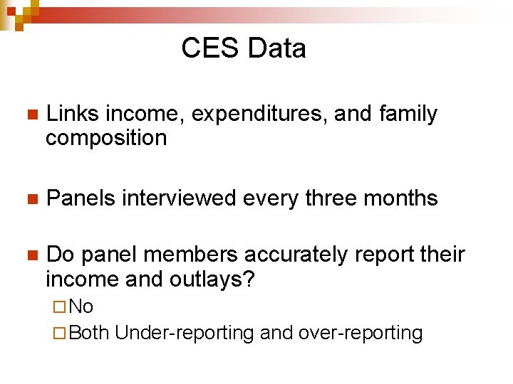 CES Data n Links income, expenditures, and family composition n Panels interviewed every three CES Data n Links income, expenditures, and family composition n Panels interviewed every three