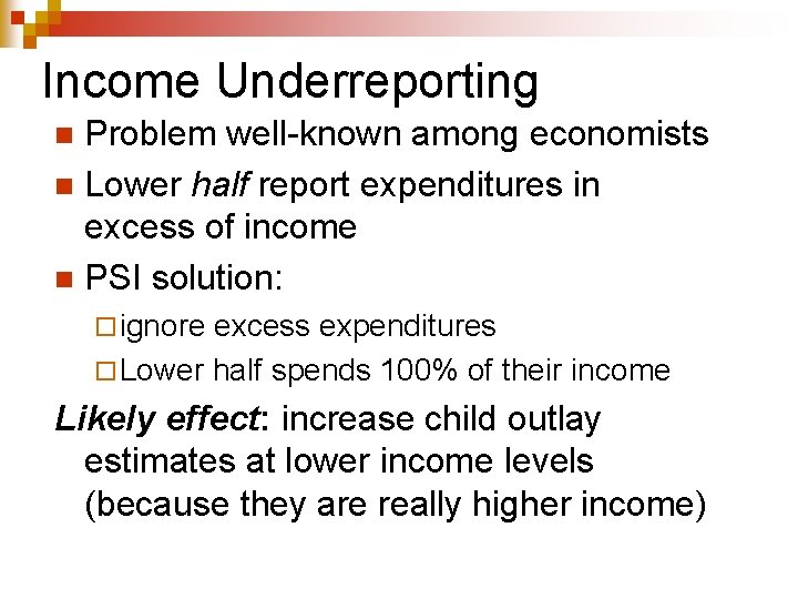 Income Underreporting Problem well-known among economists n Lower half report expenditures in excess of Income Underreporting Problem well-known among economists n Lower half report expenditures in excess of