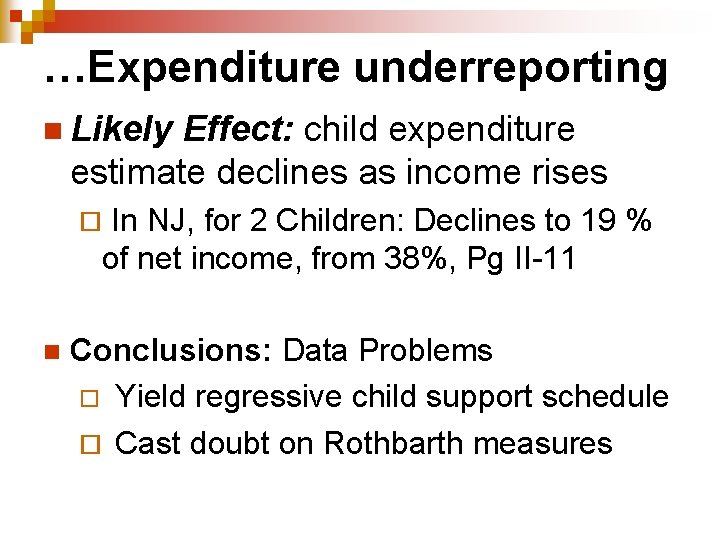 …Expenditure underreporting n Likely Effect: child expenditure estimate declines as income rises In NJ, …Expenditure underreporting n Likely Effect: child expenditure estimate declines as income rises In NJ,