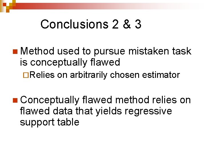 Conclusions 2 & 3 n Method used to pursue mistaken task is conceptually flawed Conclusions 2 & 3 n Method used to pursue mistaken task is conceptually flawed