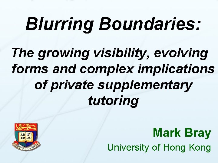 Blurring Boundaries: The growing visibility, evolving forms and complex implications of private supplementary tutoring