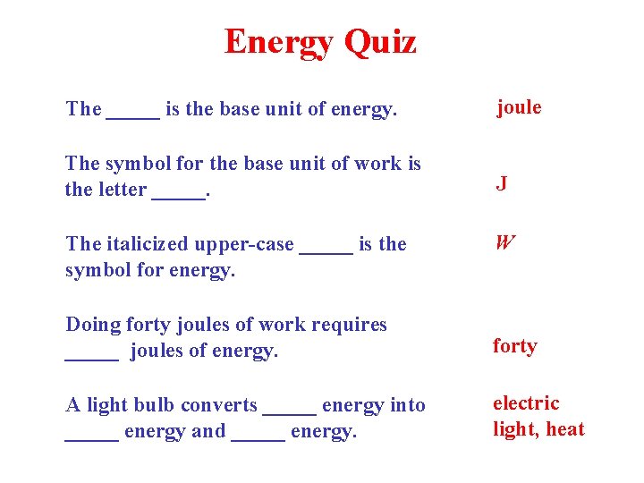 Energy Quiz The _____ is the base unit of energy. joule The symbol for