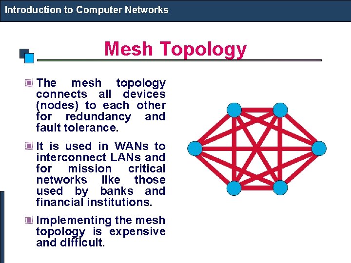 Introduction to Computer Networks Mesh Topology The mesh topology connects all devices (nodes) to