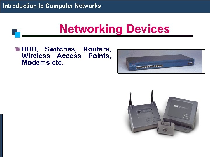 Introduction to Computer Networks Networking Devices HUB, Switches, Routers, Wireless Access Points, Modems etc.