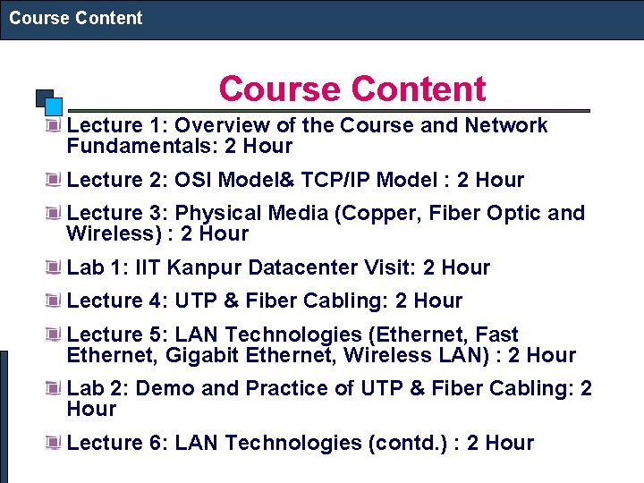 Course Content Lecture 1: Overview of the Course and Network Fundamentals: 2 Hour Lecture