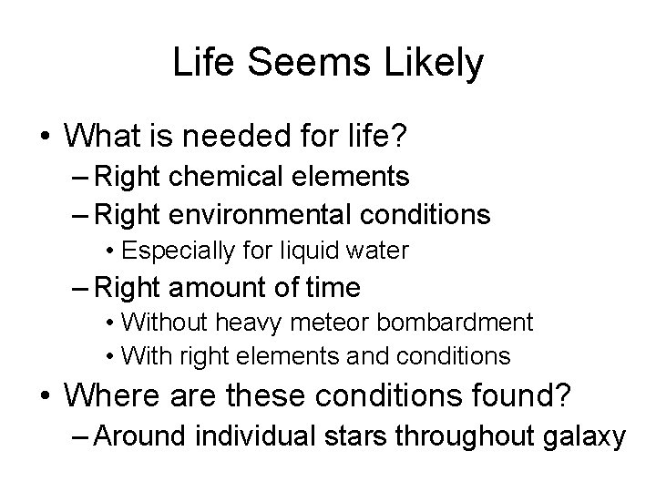 Life Seems Likely • What is needed for life? – Right chemical elements –