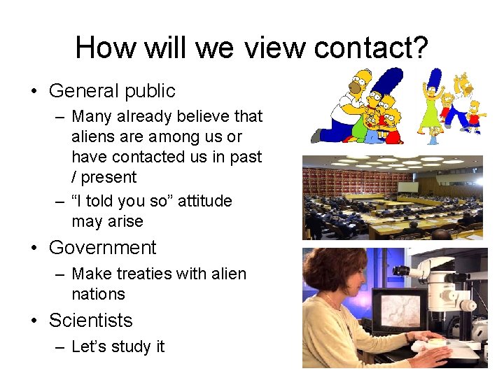 How will we view contact? • General public – Many already believe that aliens