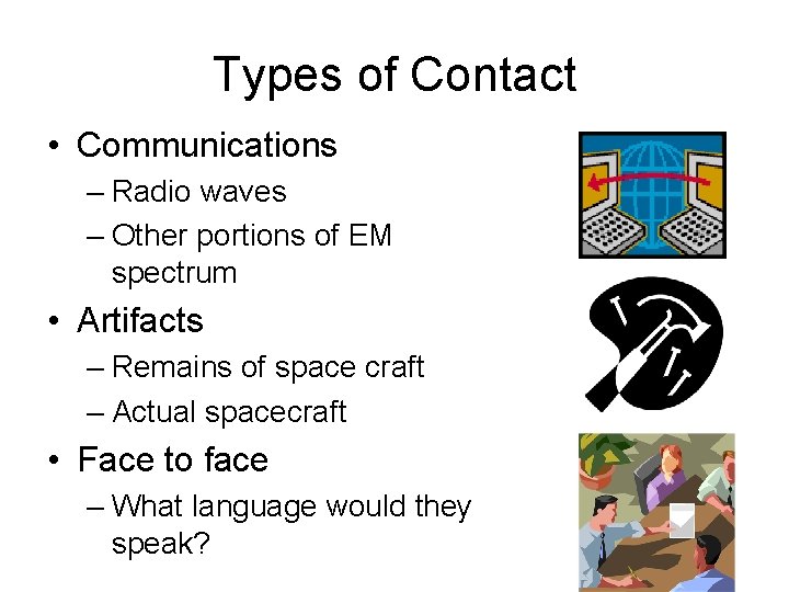 Types of Contact • Communications – Radio waves – Other portions of EM spectrum