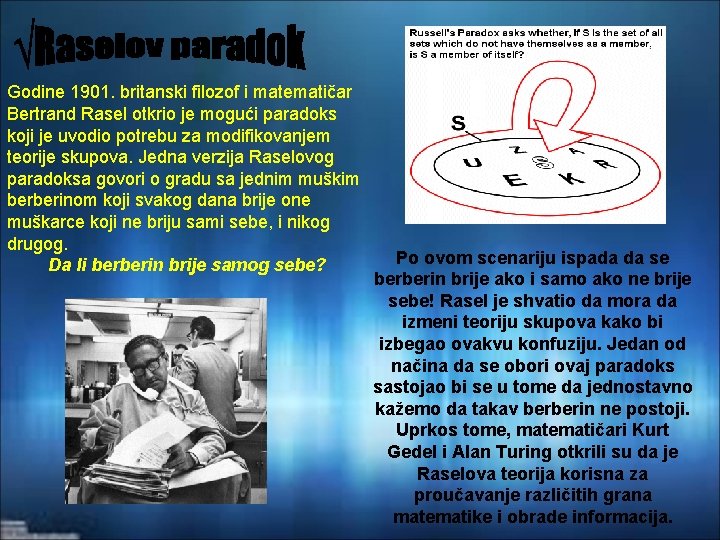 Godine 1901. britanski filozof i matematičar Bertrand Rasel otkrio je mogući paradoks koji je