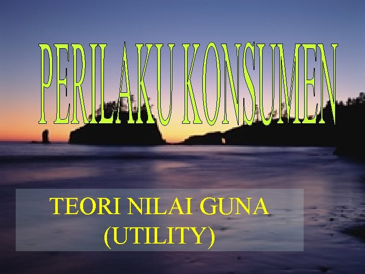 TEORI NILAI GUNA (UTILITY) 