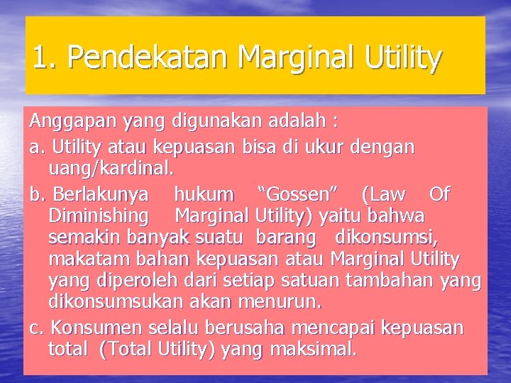 1. Pendekatan Marginal Utility Anggapan yang digunakan adalah : a. Utility atau kepuasan bisa