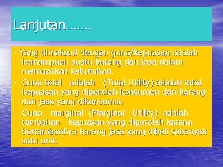 Lanjutan……. - Yang dimaksud dengan guna/kepuasan adalah kemampuan suatu barang dan jasa dalam memuaskan