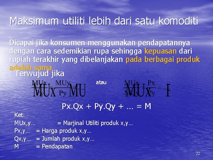 Maksimum utiliti lebih dari satu komoditi Dicapai jika konsumen menggunakan pendapatannya dengan cara sedemikian