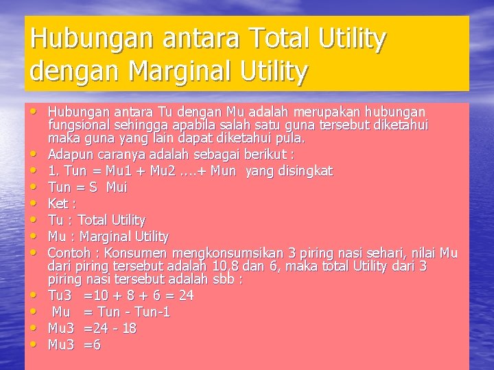 Hubungan antara Total Utility dengan Marginal Utility • Hubungan antara Tu dengan Mu adalah