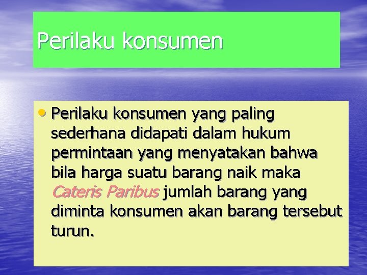 Perilaku konsumen • Perilaku konsumen yang paling sederhana didapati dalam hukum permintaan yang menyatakan
