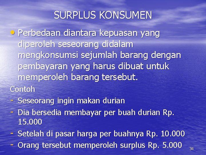 SURPLUS KONSUMEN • Perbedaan diantara kepuasan yang diperoleh seseorang didalam mengkonsumsi sejumlah barang dengan