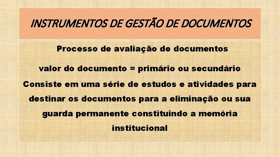 INSTRUMENTOS DE GESTÃO DE DOCUMENTOS • Processo de avaliação de documentos valor do documento
