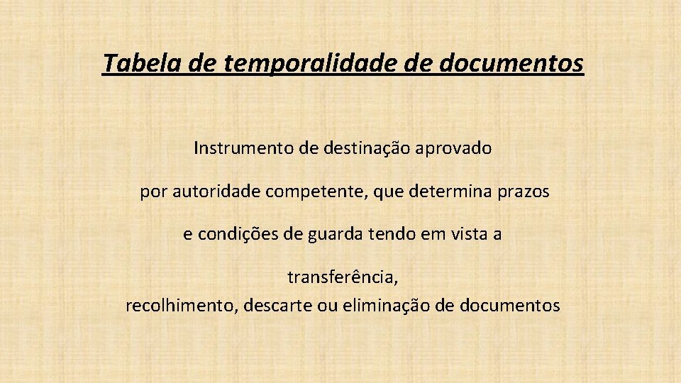 Tabela de temporalidade de documentos Instrumento de destinação aprovado por autoridade competente, que determina