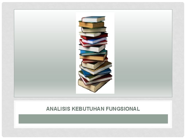 ANALISIS KEBUTUHAN FUNGSIONAL 