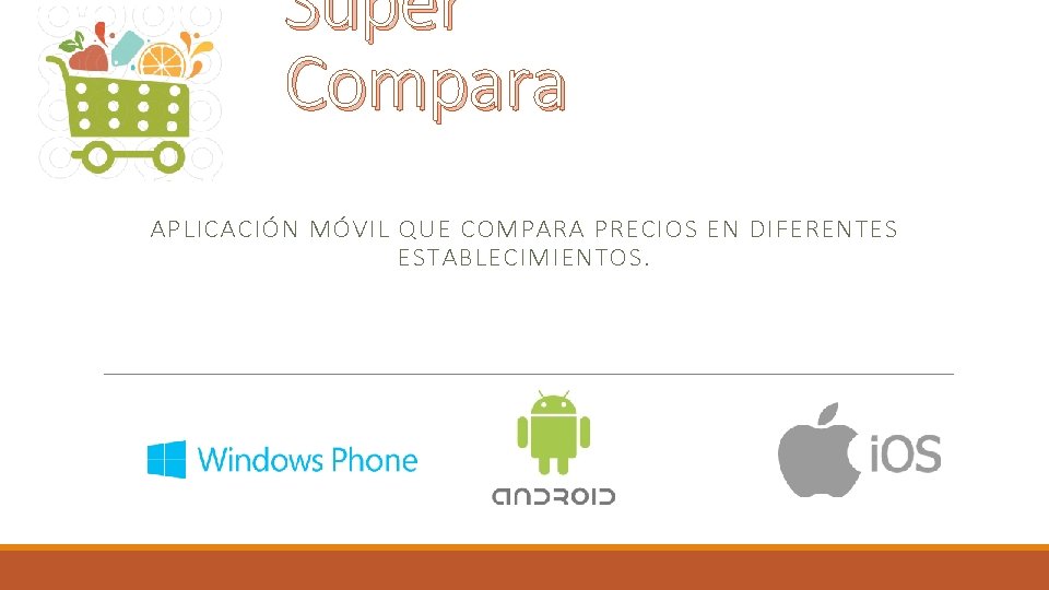Súper Compara APLICACIÓN MÓVIL QUE COMPARA PRECIOS EN DIFERENTES ESTABLECIMIENTOS. 