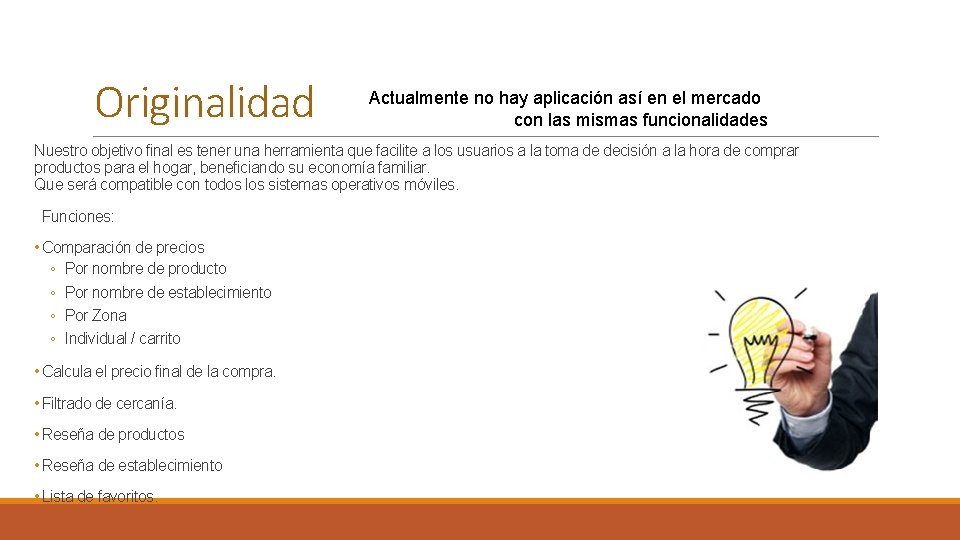 Originalidad Actualmente no hay aplicación así en el mercado con las mismas funcionalidades Nuestro