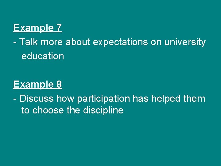 Example 7 - Talk more about expectations on university education Example 8 - Discuss