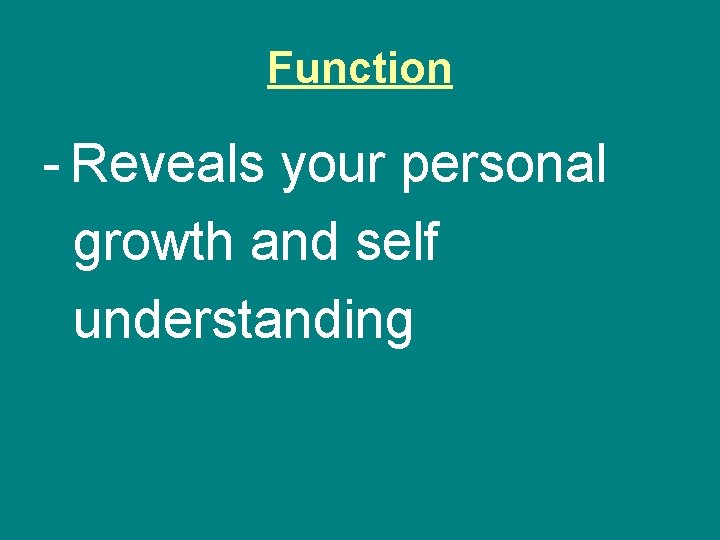 Function - Reveals your personal growth and self understanding 