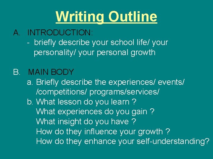 Writing Outline A. INTRODUCTION: - briefly describe your school life/ your personality/ your personal