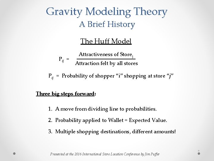 Gravity Modeling Theory A Brief History The Huff Model Pij = Attractiveness of Storej Gravity Modeling Theory A Brief History The Huff Model Pij = Attractiveness of Storej