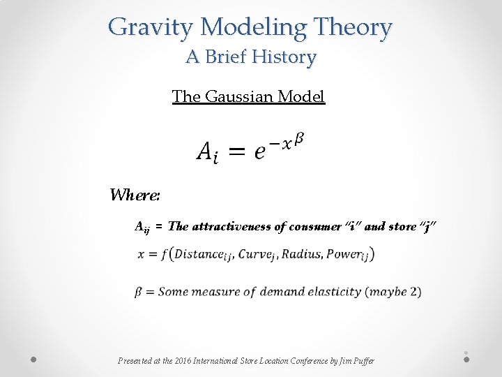 Gravity Modeling Theory A Brief History The Gaussian Model Where: Aij = The attractiveness Gravity Modeling Theory A Brief History The Gaussian Model Where: Aij = The attractiveness