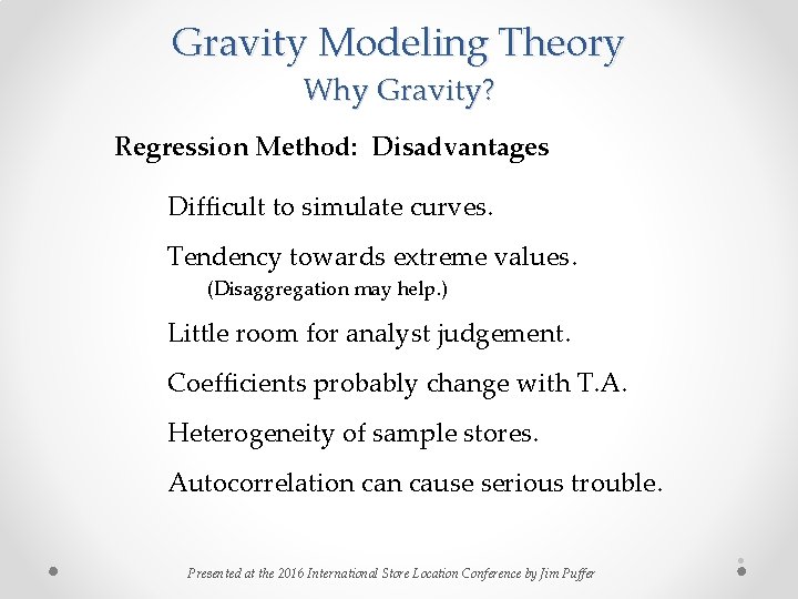 Gravity Modeling Theory Why Gravity? Regression Method: Disadvantages Difficult to simulate curves. Tendency towards Gravity Modeling Theory Why Gravity? Regression Method: Disadvantages Difficult to simulate curves. Tendency towards