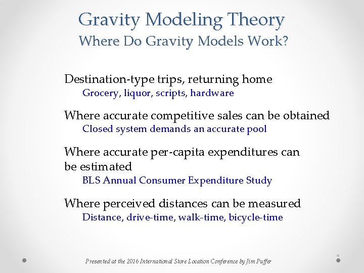 Gravity Modeling Theory Where Do Gravity Models Work? Destination-type trips, returning home Grocery, liquor, Gravity Modeling Theory Where Do Gravity Models Work? Destination-type trips, returning home Grocery, liquor,
