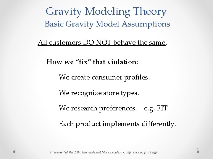 Gravity Modeling Theory Basic Gravity Model Assumptions All customers DO NOT behave the same. Gravity Modeling Theory Basic Gravity Model Assumptions All customers DO NOT behave the same.