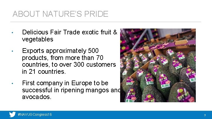 ABOUT NATURE’S PRIDE • Delicious Fair Trade exotic fruit & vegetables • Exports approximately