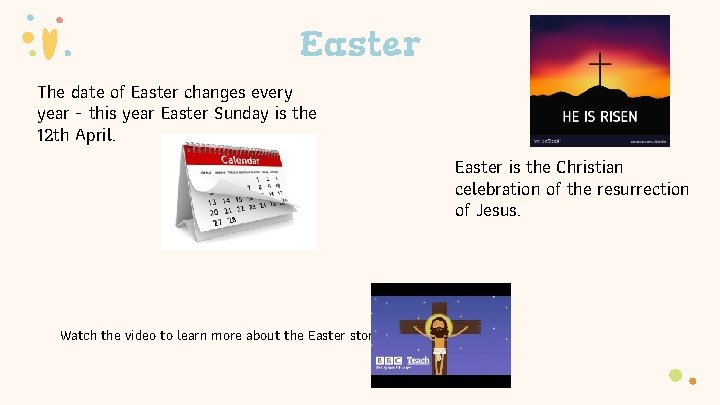 Easter The date of Easter changes every year - this year Easter Sunday is