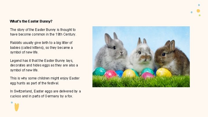 What's the Easter Bunny? The story of the Easter Bunny is thought to have